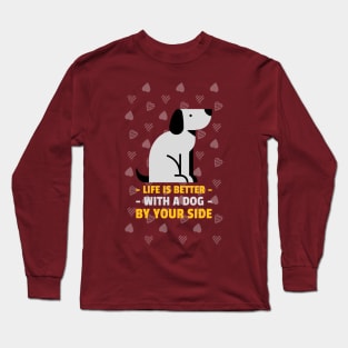 Life is Better with a Dog by Your Side: Dog Lover Long Sleeve T-Shirt